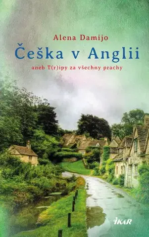 Romantická beletria Češka v Anglii aneb T(r)ipy za všechny prachy - Alena Damijo