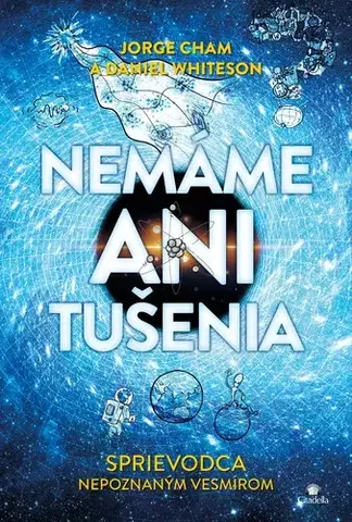 Astronómia, vesmír, fyzika Nemáme ani tušenia - Jorge Cham,Daniel Whiteson
