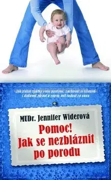 Tehotenstvo a pôrod Pomoc! Jak se nezbláznit z porodu - Jenifer Widerová