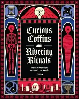 Sociológia, etnológia Curious Coffins and Riveting Rituals - YY Liak,YY Liak