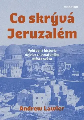 Svetové dejiny, dejiny štátov Co skrývá Jeruzalém - Andrew Lawler,Martin Pokorný