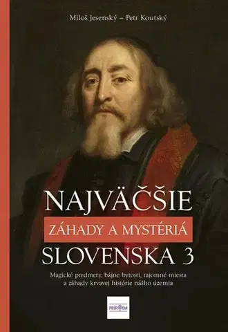 Mystika, proroctvá, záhady, zaujímavosti Najväčšie záhady a mystériá Slovenska 3 - Miloš Jesenský,Petr Koutský