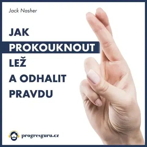 Rozvoj osobnosti Progres Guru Jak prokouknout lež a odhalit pravdu