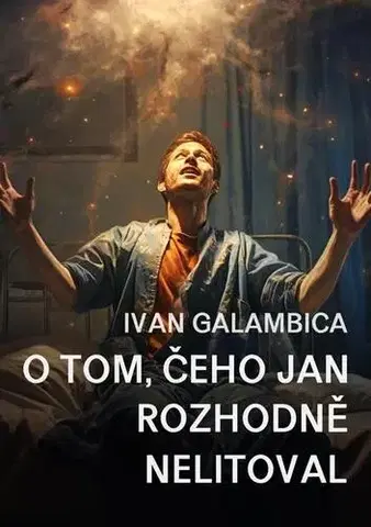 Novely, poviedky, antológie O tom, čeho Jan rozhodně nelitoval - Ivan Galambica