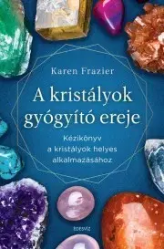 Zdravie, životný štýl - ostatné A kristályok gyógyító ereje - Karen Frazier