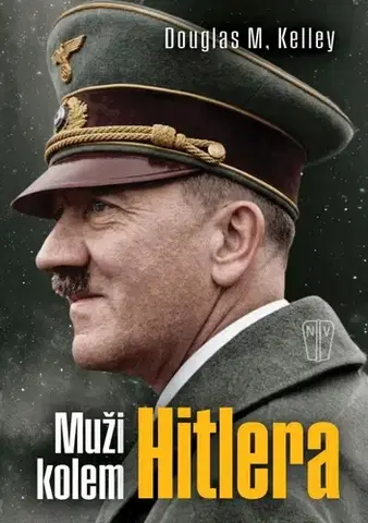 Druhá svetová vojna Muži kolem Hitlera - Douglas M. Kelley
