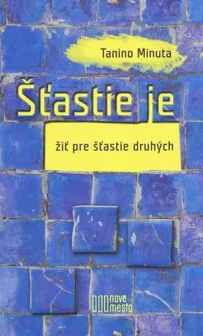 Svetová beletria Štastie je žiť pre štastie druhých - Tanino Minuta