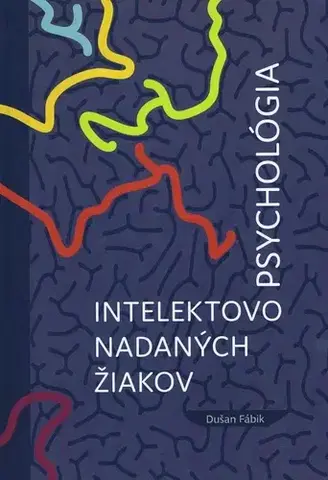Psychológia, etika Psychológia intelektovo nadaných žiakov - Dušan Fábik