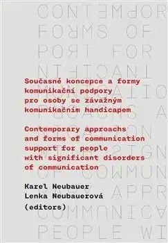 Psychológia, etika Současné koncepce a formy komunikační podpory pro osoby se závažným komunikačním handicapem - Karel Neubauer