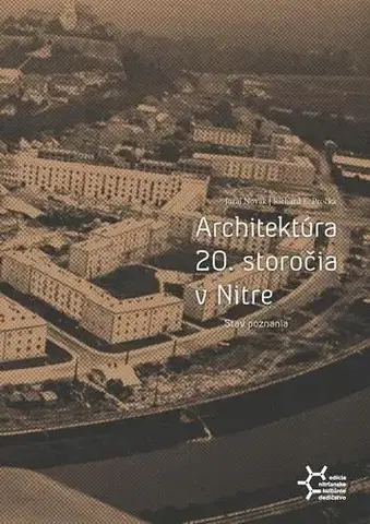 Architektúra Architektúra 20. storočia v Nitre. Stav poznania - Juraj Novák,Richard E. Pročka