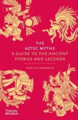 Mytológia The Aztec Myths - Camilla Townsend