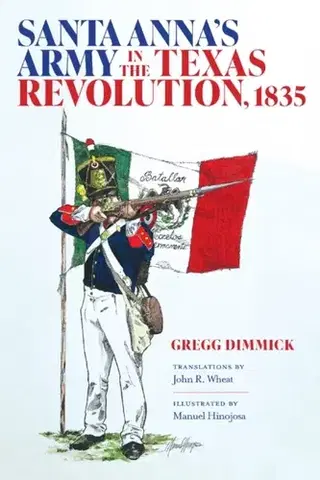 História Santa Anna's Army in the Texas Revolution, 1835 - Gregg J. Dimmick