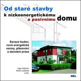 Stavba, rekonštrukcia Od staré stavby k nízkoenergetickému a pasivnímu domu - Gabriel Ingo,Heinz Ladener