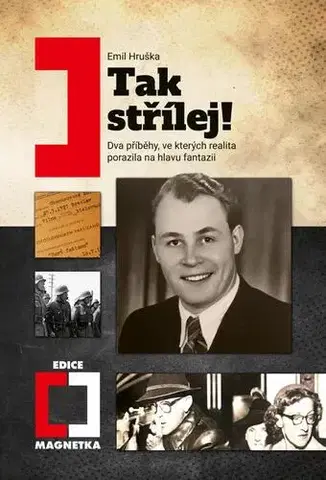Skutočné príbehy Tak střílej! - Dva příběhy, ve kterých realita porazila na hlavu fantazii - Emil Hruška