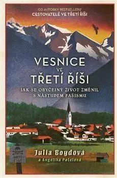 Svetové dejiny, dejiny štátov Vesnice ve třetí říši - Julia Boydová,Angelika Patelová