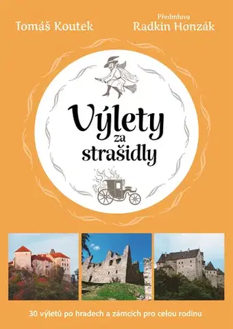 Slovensko a Česká republika Výlety za strašidly: 30 tipů na výlety po českých hradech a zámcích pro celou rodinu - Tomáš Koutek