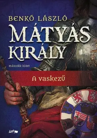 Historické romány Mátyás király II. - A vaskezű - László Benkő