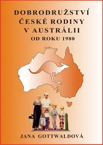 Biografie - ostatné Dobrodružství české rodiny v Austrálii - Jana Gottwaldová