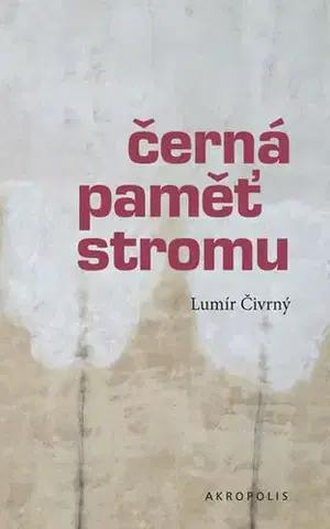 Biografie - ostatné Černá paměť stromu - 4.vydání - Lumír Čivrný