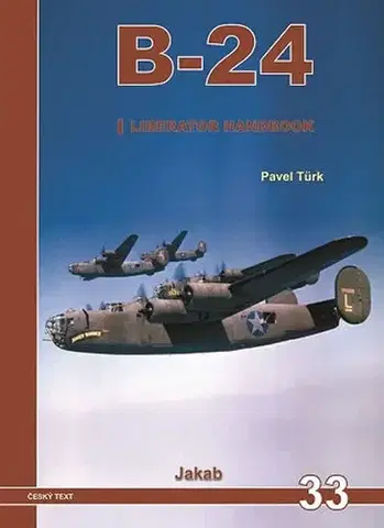 Armáda, zbrane a vojenská technika B-24 Liberator Handbook 1.díl - Pavel Türk