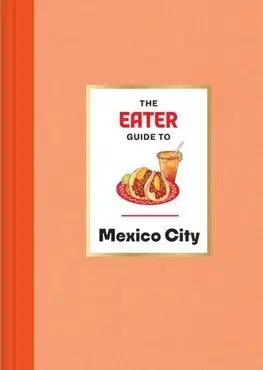 Amerika The Eater Guide to Mexico City - Nils Bernstein,Eliane Mancera