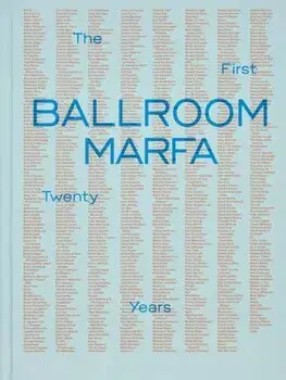 Dizajn, úžitkové umenie, móda Ballroom Marfa : The First Twenty Years - Fairfax Dorn,Virginia Lebermann