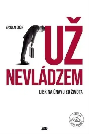 Rozvoj osobnosti Už nevládzem - Anselm Grün