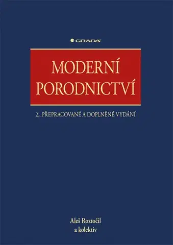 Gynekológia a pôrodníctvo Moderní porodnictví 2., přepracované a doplněné vydání - Aleš Roztočil,Kolektív autorov