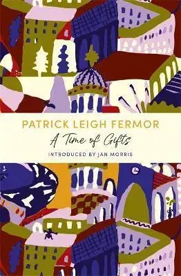 Cestopisy A Time of Gifts - Patrick Leigh Fermor