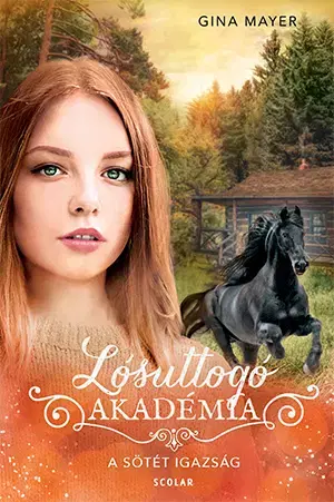 Dobrodružstvo, napätie, western Lósuttogó Akadémia 10: A sötét igazság - Gina Mayerová,Lídia Nádori