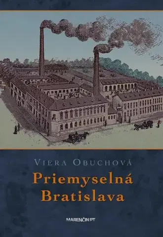 Slovenské a české dejiny Priemyselná Bratislava 2. vydanie - Viera Obuchová