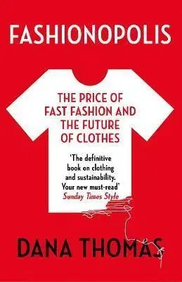 Dizajn, úžitkové umenie, móda Fashionopolis: The Price of Fast Fashion - and the Future of Clothes - Dana Thomas