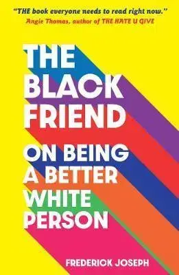 Fejtóny, rozhovory, reportáže The Black Friend: On Being a Better White Person - Frederick Joseph