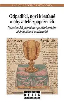Slovenské a české dejiny Odpadlíci, noví křesťané a obyvatelé zpapeženělí - Radmila Prchal Pavlíčková