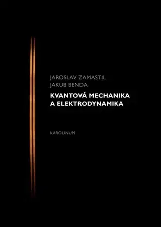 Pre vysoké školy Kvantová mechanika a elektrodynamika - Jakub Benda,Jaroslav Zamastil