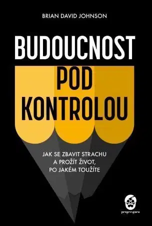Psychológia, etika Budoucnost pod kontrolou - Brian David Johnson