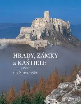 Historické pamiatky, hrady a zámky Hrady, zámky a kaštiele na Slovensku - Peter Maráky,Jana Oršulová,Daniel Kollár