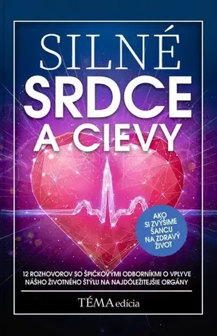 Medicína - ostatné Silné srdce a cievy - kolektív autorov týždenníka Téma