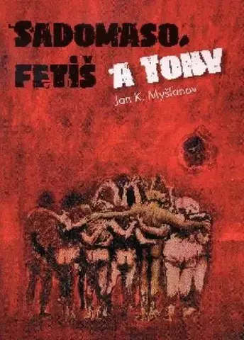 Slovenská beletria Sadomaso, fetiš a Tony - Jan K. Myšľanov