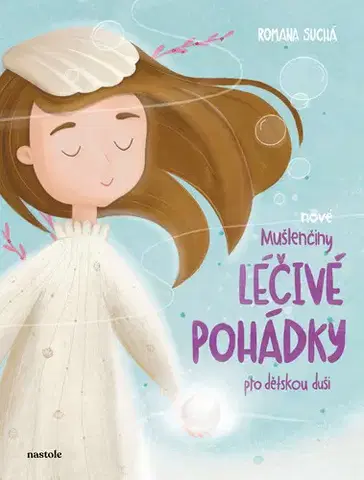Encyklopédie pre deti a mládež - ostatné Nové Mušlenčiny léčivé pohádky pro dětskou duši - Romana Suchá