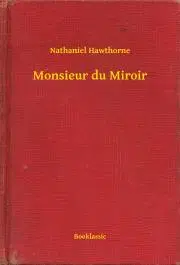 Svetová beletria Monsieur du Miroir - Nathaniel Hawthorne