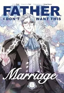 Manga Father, I Dont Want This Marriage, Vol. 6 - Yuri,Hong Heesu,Roal