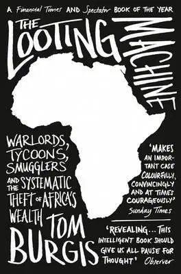 Ekonómia, manažment, marketing The Looting Machine - Warlords, Tycoons, Smugglers And The Systematic Theft Of Africa’S Wealth - Tom Burgis
