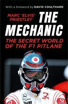 Biografie - ostatné The Mechanic - The Secret World of the F1 Pitlane - Marc 'Elvis' Priestley