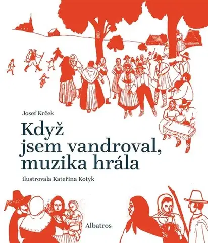 Hudba - noty, spevníky, príručky Když jsem vandroval, muzika hrála - Josef Krček,Kateřina Kotyk