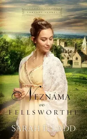 Historické romány Neznáma vo Fellsworthe - Sarah E. Ladd,Marta Gergelyová