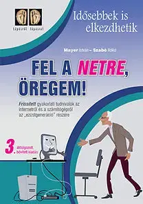Pre seniorov, začíname s PC Fel a netre, öregem! - István Mayer,Kolektív autorov