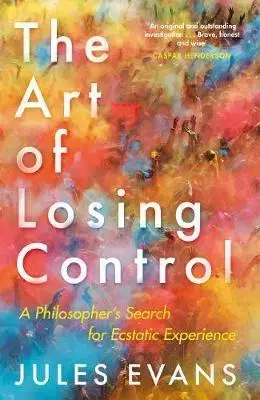 Psychológia, etika The Art of Losing Control - Jules Evans