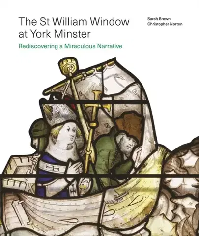 História The St William Window at York Minster - Christopher Norton,Sarah Brown