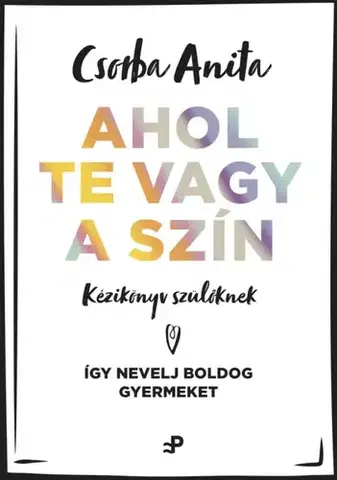Výchova, cvičenie a hry s deťmi Ahol te vagy a szín - Csorba Anita